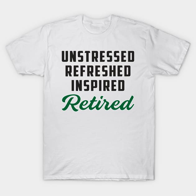 Unstressed Refreshed Inspired Retired T-Shirt by T-Shirt.CONCEPTS